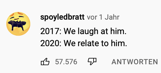 Screenshot eines Kommentars von „spoyledbratt“, datiert auf „vor 1 Jahr”: „2017: We laugh at him. 2020: We relate to him.“ 57.576 Likes