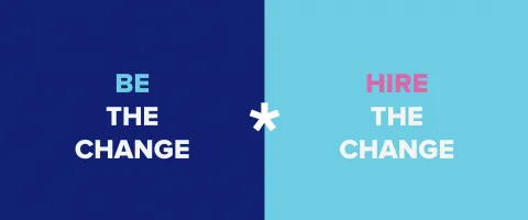 Be the change, Hire the change