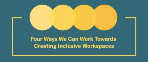 Four Ways We Can Work Towards Creating Inclusive Workspaces