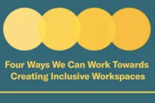 Four Ways We Can Work Towards Creating Inclusive Workspaces